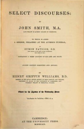Select discourses by John Smith : To which is added a sermon, preached at the author's funeral by Sermon Patrick, containing a brief account of his life and death. By Henry Griffin Williams