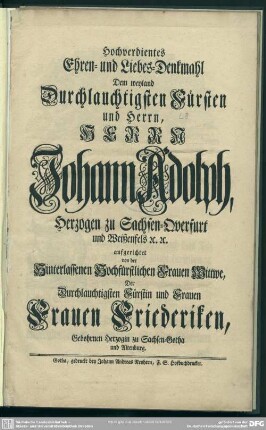 Hochverdientes Ehren- und Liebes-Denkmahl Dem weyland ... Herrn Johann Adolph, Herzogen zu Sachsen-Querfurt udn Weißenfels [et]c. [et]c.