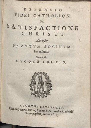 Defensio Fidei Catholicæ De Satisfactione Christi Adversus Favstvm Socinvm Senensem