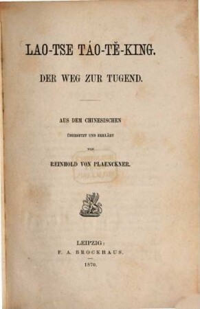 Táo-tĕ-king : Der Weg zur Tugend. Aus dem Chinesischen übersetzt und erklärt von Reinhold von Plaenckner