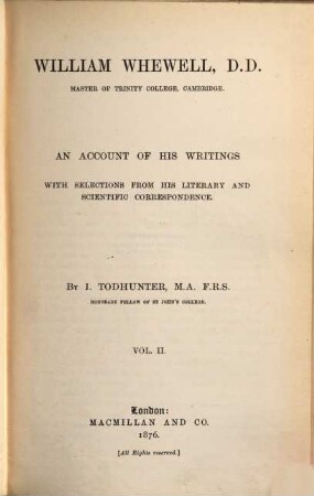 William Whewell, D. D., master of Trinity College, Cambridge : an account of his writings ; with selections from his literary and scientific correspondence, 2