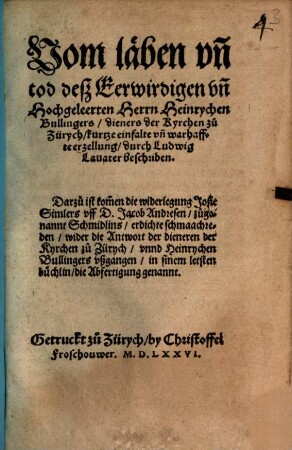Vom läben vn[n] tod deß Eerwirdgen vn[n] Hochgeleerten Herrn Heinrychen Bullingers, dieners der Kyrchen zu Zürych