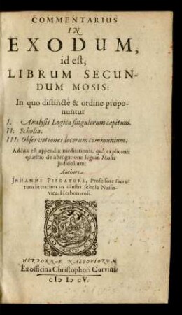 Commentarius In Exodum, id est, Librum Secundum Mosis: : In quo distincte & ordine proponuntur I. Analysis Logica singulorum capitum. II. Scholia. III. Observationes locorum communium ...