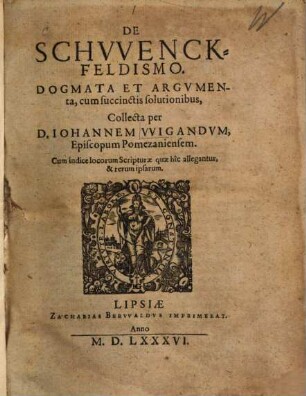 De Schwenckfeldismo : dogmata et argumenta, cum succinctis solutionibus