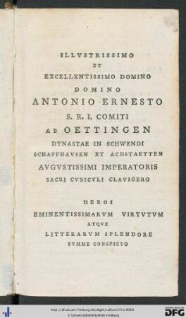 Illustrissimo Et Excellentissimo Domino Domino Antonio Ernesto S. R. I. Comiti Ab Oettingen ...