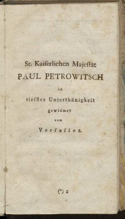Sr. Kaiserlichen Majestät Paul Petrowitsch in tiefster Unterthänigkeit gewidmet vom Verfasser.