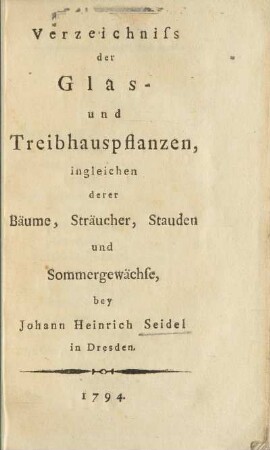 Verzeichniss der Glas- und Treibhauspflanzen, ingleichen derer Bäume, Sträucher, Stauden und Sommergewächse