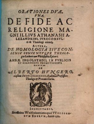 Orationes Dvae : Vna, De Fide Ac Religione Magni Illivs Athanasii Alexandrini, Ivreconsvlti & Theologi eximij, Altera, De Homologia Sive Consensv Concentvque Theologiae Lutheri cum Philosophia Epicuri