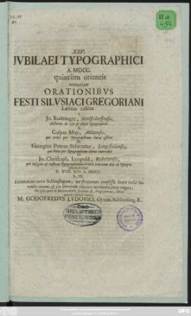 XXV. Iubilaei Typographici A. MDCC. quintum orientis memoriam Orationibus Festi Silusiaci Gregoriani Latinis colent ... D. XVIII. Mai. A. MDCC. h. VII. Litteratam vero Schleusingam ... invitat M. Godofredus Ludovici, Gymn. Schleusing. R.