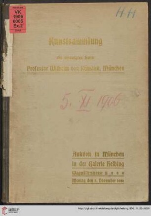 Kunstsammlung des verewigten Herrn Professor Wilhelm von Rümann, München : Auktions-Katalog ; Ölgemälde moderner und alter Meister ; Antiquitäten und Kunstgegenstände ; Auktion in München in der Galerie Helbing Montag, den 5. November 1906