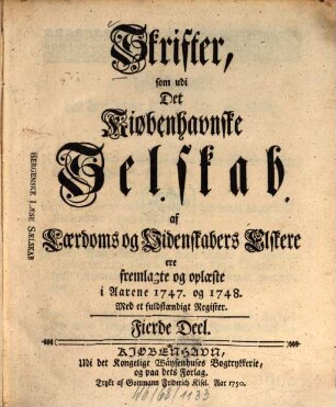 Skrifter som udi det Kiøbenhavnske Selskab af Laerdoms og Videnskabers Elskere ere fremlagte og oplaeste : i aarene ... 4. 1747/48 (1750)