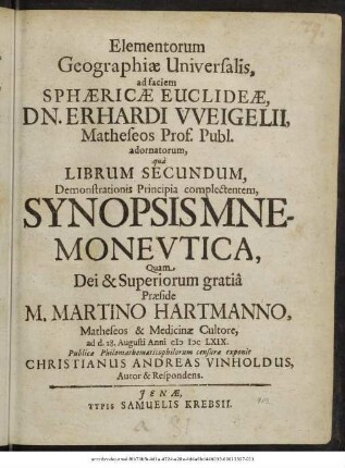 Elementorum Geographiae Universalis, ad faciem Sphaericae Euclideae, Dn. Erhardi Weigelii, Mathesos Prof. Publ. adornatorum, qua Librum Secundum, Demonstrationis Principia complectentem, Synopsis Mnemoneutica