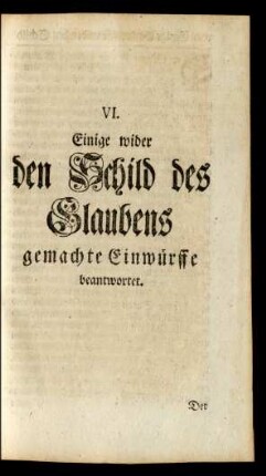 VI. Einige wider den Schild des Glaubens gemachte Einwürffe beantwortet