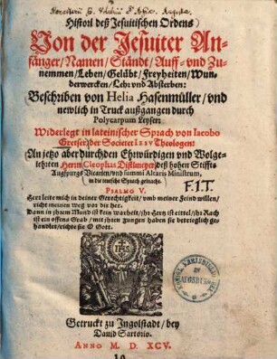 Histori deß Jesuitischen Ordens von der Jesuiter Anfänger, Namen, Ständt, Auff- und Zunemmen, Leben, Gelübt, Freyheiten, Wunderwercken, Lehr und Absterben