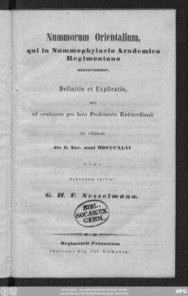 Nummorum Orientalium, qui in Nummophylacio Academico Regimontano asservantur, Definitio et Explicatio, qua ad orationem pro loco Professoris Extraordinarii ... die II. Nov. anni MDCCCXLVI ...
