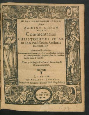 In Deuteronomium Sacrum Sive Quintum Librum Mosis Commentarius Christophori Pelargi D. & Professoris in Academia Marchica, &c.