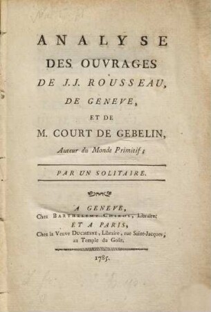 Analyse Des Ouvrages De J. J. Rousseau, De Genève, Et De M. Court De Gebelin, Auteur du Monde Primitif