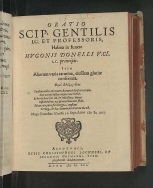 Oratio Scip. Gentilis I.C. Et Professoris, Habita in funere Hvgonis Donelli V.CL.I.C. principis. : Item Aliorum varia carmina, eiusdem gloriæ consecrata. ...