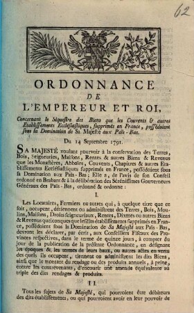Ordonnance De L'Empereur Et Roi, Concernant le Sequestre des Biens que les Couvents & autres Etablissements Ecclesiastiques, supprimes en France, possedoient sous la Domination de Sa Majeste aux Pais-Bas. Du 14 Septmbre 1791