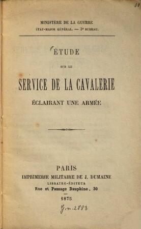 Étude sur le service de la cavalerie éclairant une armée : Ministère de la Guerre. État-major général. - 3. bureau