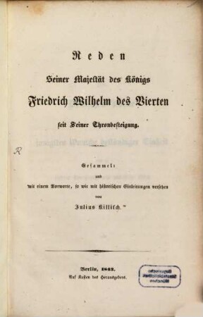 Reden Seiner Majestät Königs Friedrich Wilhelm IV seiner Thronbesteigung : Gesammelt und mit einem Vorworte, so wie mit historischen Einleitungen versehen