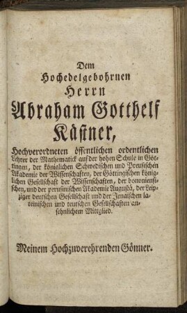 Dem Hochedelgebohrnen Herrn Abraham Gotthelf Kästner, [...]