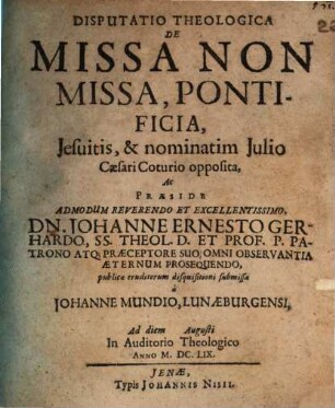 Disputatio theologica de missa non missa, pontificia Jesuitis, & nominatim Julio Caesari Coturio opposita