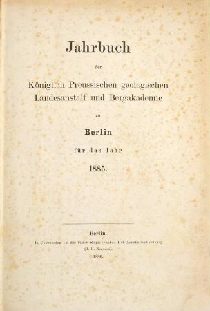 Jahrbuch der Königlich Preußischen Geologischen Landesanstalt und Bergakademie zu Berlin. 6. 1885 (1886)
