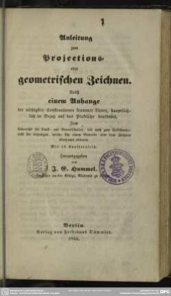 Anleitung zum Projections- oder geometrischen Zeichnen : Zum Unterricht für Kunst- und Gewerkschulen ...; Mit 16 Kupfertafeln