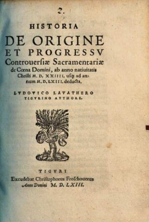 Historia De Origine Et Progressv Controuersiae Sacramentariae de Coena Domini : ab anno nativitatis Christi M.D.XXIIII. usq[ue] ad annum M.D.LXIII. deducta