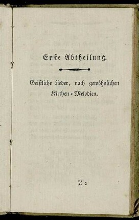 Erste Abtheilung. Geistliche Lieder, nach gewöhnlichen Kirchen-Melodien.