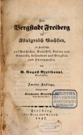Die Bergstadt Freiberg im Königreich Sachsen, in Hinsicht auf Geschichte, Statistik, Cultur und Gewerbe, besonders auf Bergbau und Hüttenwesen