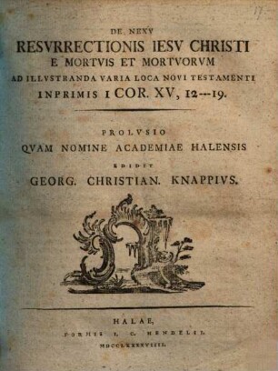 De nexu resurrectionis Iesu Christi e mortuis et mortuorum : ad illustranda varia loca Novi Testamenti inprimis I. Cor. XV, 12 - 19