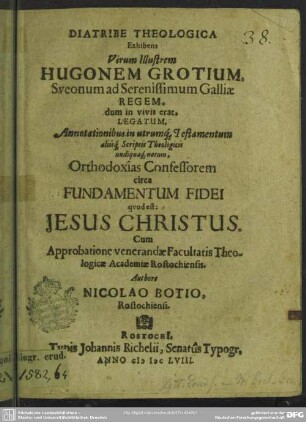 Diatribe theologica exhibens ... Hugonem Grotium ... orthodoxias confessorem circa fundamentum fidei quod est Jesus Christus