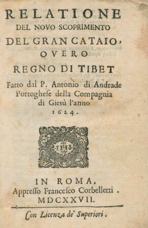 Relatione Del Novo Scoprimento Del Gran Cataio, Overo Regno Di Tibet : Fatto dal P. Antonio di Andrade Portoghese della Compagnia di Giesù l'anno 1624