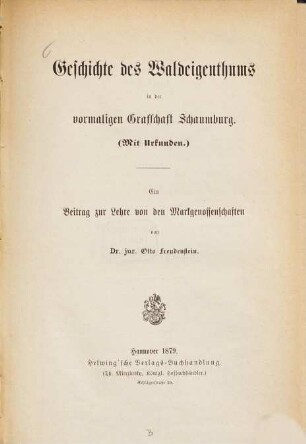 Geschichte des Waldeigenthums in der vormaligen Grafschaft Schaumburg (Mit Urkunden) : Ein Beitrag zur Lehre von den Markgenossenschaften