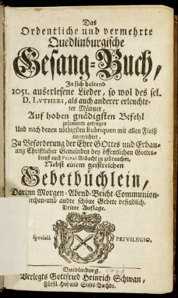 Das Ordentliche und vermehrte Quedlinburgische Gesang-Buch : In sich haltend 1051. auserlesene Lieder, so wol des sel. D. Lutheri ...