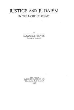 Justice and Judaism in the light of today / by Maxwell Silver
