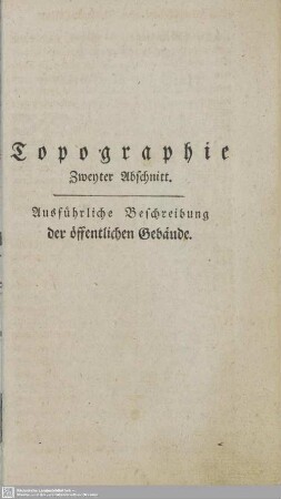 Topographie Zweyter Abschnitt. Ausführliche Beschreibung der öffentlichen Gebäude