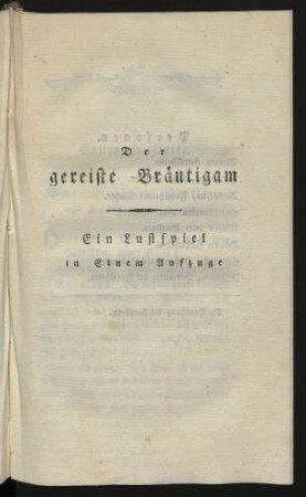 Der gereiste Bräutigam : Ein Lustspiel in Einem Aufzuge.