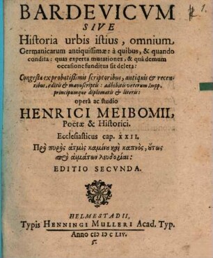 Bardevicum sive historia urbis istius, omnium Germanicarum antiquissimae : a quibus, & quando condita, quas experta mutationes, & qua demum occasione funditus sit deleta ; congesta ex probatissimis scriptoribus, antiquis et recentibus ...