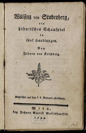 Wülfing von Stubenberg : ein historisches Schauspiel in fünf Handlungen ; Aufgeführt auf dem k. k. National-Hoftheater