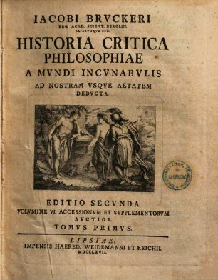 Iacobi Brvckeri ... Historia Critica Philosophiae a Mvndi Incvnabvlis Ad Nostram Vsqve Aetatem dedvcta. 1