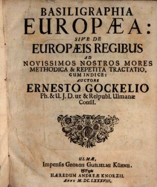 Basiligraphia Europaea, sive de Europaeis regibus ad novissimos nostros mores methodica & repetita tractatio : cum indice