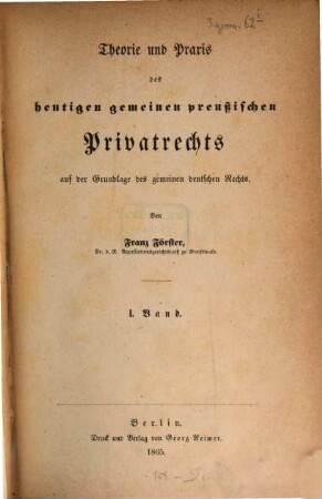 Theorie und Praxis des heutigen gemeinen preußischen Privatrechts auf der Grundlage des gemeinen deutschen Rechts. 1