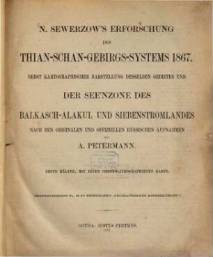 N. Sewerzow's Erforschung des Thian-Schan-Gebirgs-Systems 1867 : nebst kartographischer Darstellung desselben Gebietes und der See'nzone des Balkasch-Ala-Kul und Siebenstromlandes. 1