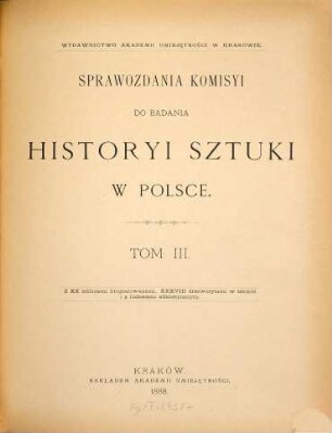 Sprawozdania Komisyi do Badania Historyi Sztuki w Polsce. 3. 1888, Z. 1 - 4