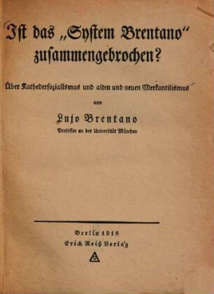 Ist das "System Brentano" zusammengebrochen? : Über Kathedersozialismus u. alten u. neuen Merkantilismus