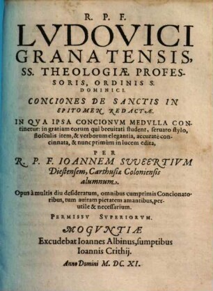 R.P.F. Lvdovici Granatensis, SS. Theologiae Professoris, ... Conciones De Tempore Et Sanctis In Epitomen Redactae : In Qva Ipsa Concionvm Medvlla Continetur ... ; Opus à multis diu desideratum, ... perutile & necessarium, 2. [De Sanctis]