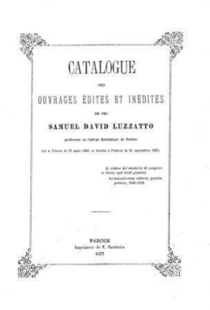 Catalogue des ouvrages édites et inédites de feu Samuel David Luzzatto / [Isaia Luzzatto]
